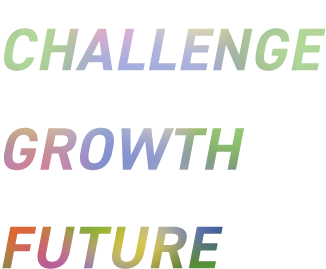 Invest in your CHALLENGE Invest in your GROWTH Invest in your FUTURE